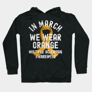 In March We Wear Orange Multiple Sclerosis MS Awareness Hoodie